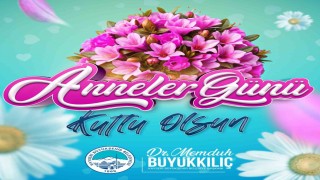 Başkan Büyükkılıçtan Anneler Gününde anlamlı mesaj