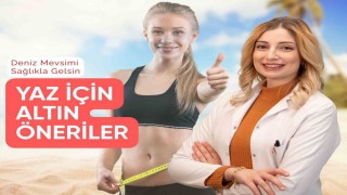 Diyetisyen Gönen: Deniz mevsimi açıldı, yazı sağlıklı karşılayın