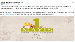 Emine Erdoğandan 1 Mayıs Emek ve Dayanışma Günü mesajı: