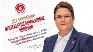 Yanık: “Aile Yaşamını Destekleyen Düzenlemelerle Devam Ediyoruz”