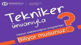 Açıköğretim Fakültesi, mezunlarına tekniker ünvanı ile geniş kariyer imkanı sunuyor