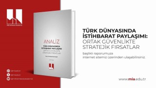 Dr. Muhammet Koçakın Türk Dünyasında İstihbarat Paylaşımı: Ortak Güvenlikte Stratejik Fırsatlar analizi yayımlandı