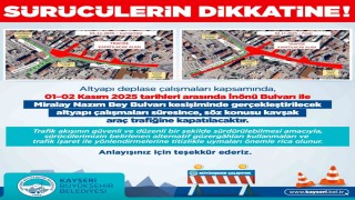 Kayseri Büyükşehirden sürücülere İnönü-Miralay Nazım Kavşağı uyarısı