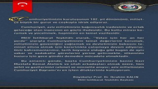 MİT Başkanı Kalın: Cumhuriyet, aziz milletimizin bağımsızlık iradesinin ve ortak geleceğe olan inancının en güçlü ifadesidir