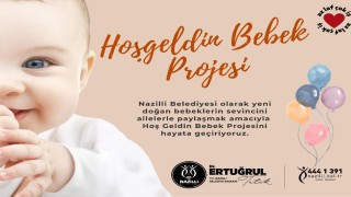 Nazilli Belediyesi Hoş Geldin Bebek projesini hayata geçiriyor