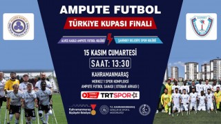 Ampute Futbol Türkiye Kupası Finali Kahramanmaraş’ta Yapılacak