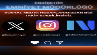 Eskişehir Emniyet Müdürlüğünün Instagram ve Next hesapları açıldı