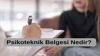 Psikoteknik Belgesi Nedir? Kimler Almalı, Nasıl Alınır?