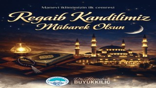 Başkan Büyükkılıç: Regaib Kandili, bizlere manevi bir yenilenme fırsatı sunmaktadır
