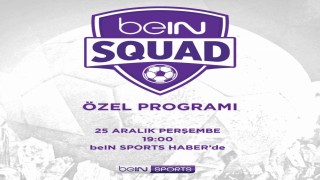 beIN SQUAD 5. bölümüyle beIN SPORTS HABERde