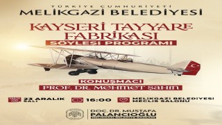 Kayserinin havacılık serüveni ‘Kayseri Tayyare Fabrikası söyleşisinde konuşulacak