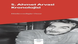 S. Ahmet Arvasi Kronolojisi yayınlandı