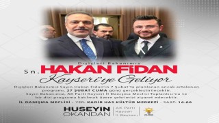 Bakan Fidan Kayseriye geliyor