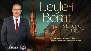 Başkan Arslan, Ramazan-ı Şerifin müjdecisi olan mübarek Berat Kandilini idrak etmenin huzur ve mutluluğunu yaşıyoruz