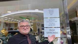28 yıldır kuyumculuk yapıyor, ilk defa yok satıyor