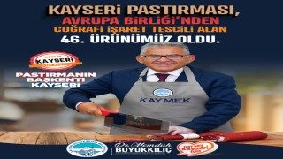 Başkan Büyükkılıç: Kayseri Pastırması Avrupa Birliğinde