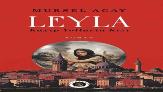 Gazeteci Acaydan ‘Leyla / Kayıp Yolların Kızı romanı