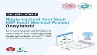 Niğde Eğitimli Yeni Nesil KOP Keşif Merkezi Projesi kabul edildi