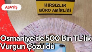 Osmaniye’de 500 Bin TL’lik Vurgun Çözüldü