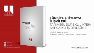 Türkiye-Etiyopya ilişkilerini kapsayan Tarihsel Süreklilikten Kapsamlı İş Birliğine başlıklı rapor yayımlandı