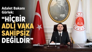 Adalet Bakanı Gürlek: "Hiçbir Adli Vaka Sahipsiz Değildir”