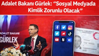 Adalet Bakanı Gürlek: Sosyal Medyada Kimlik Zorunlu Olacak