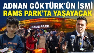 Adnan Göktürk'ün İsmi Rams Park’ta Yaşayacak