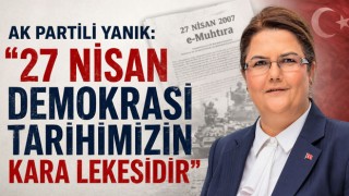AK Partili Yanık: "27 Nisan Demokrasi Tarihimizin Kara Lekesidir"