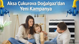 Aksa Çukurova Doğalgaz’dan Yeni Kampanya