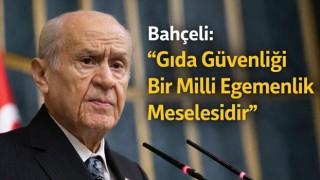 Bahçeli: "Gıda Güvenliği Bir Milli Egemenlik Meselesidir"