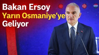 Bakan Ersoy Yarın Osmaniye’ye Geliyor