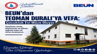 BEUNdan Teoman Duralıya Vefa: Çocukluk Evi Müze Oluyor