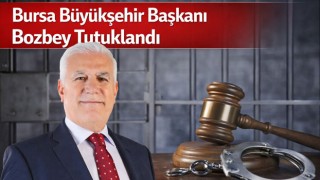 Bursa Büyükşehir Başkanı Bozbey Tutuklandı