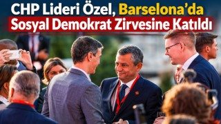 CHP Lideri Özel, Barselona’da Sosyal Demokrat Zirvesine Katıldı