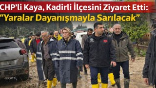 CHP’li Kaya, Kadirli İlçesini Ziyaret Etti