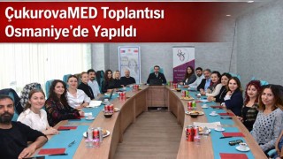 ÇukurovaMED Toplantısı Osmaniye’de Yapıldı