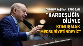 Cumhurbaşkanı Erdoğan: "Kardeşliğin Diliyle Konuşmak Mecburiyetindeyiz"