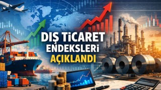 Dış Ticaret Endeksleri Açıklandı