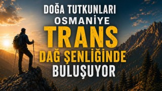 Doğa Tutkunları Osmaniye Trans Dağ Şenliğinde Buluşuyor