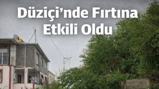Düziçi’nde Fırtına Etkili Oldu