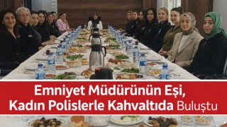 Emniyet Müdürünün Eşi, Kadın Polislerle Kahvaltıda Buluştu