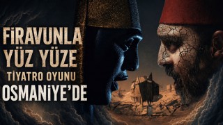 Firavunla Yüz Yüze Tiyatro Oyunu Osmaniye’de