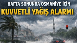 Hafta Sonunda Osmaniye İçin Kuvvetli Yağış Alarmı