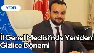 İl Genel Meclisi’nde Yeniden Gizlice Dönemi