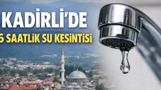 Kadirli’de 6 Saatlik Su Kesintisi