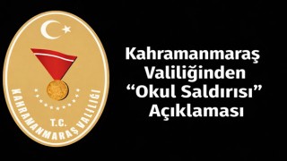 Kahramanmaraş Valiliğinden “Okul Saldırısı” Açıklaması
