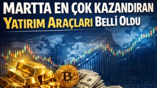 Martta En Çok Kazandıran Yatırım Araçları Belli Oldu