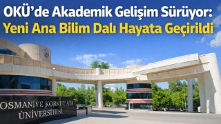 OKÜ’de Akademik Gelişim Sürüyor: Yeni Ana Bilim Dalı Hayata Geçirildi