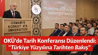 OKÜ’de Tarih Konferansı Düzenlendi: “Türkiye Yüzyılına Tarihten Bakış”