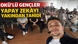 OKÜ’lü Gençler Yapay Zekâyı Yakından Tanıdı